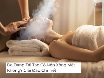 #Da Đang Tái Tạo Có Nên Xông Mặt Không? Giải Đáp Chi Tiết