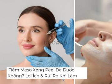 Tiêm Meso Xong Peel Da Được Không? Lợi Ích & Rủi Ro Khi Làm