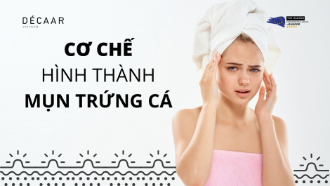 CƠ CHẾ HÌNH THÀNH MỤN TRỨNG CÁ