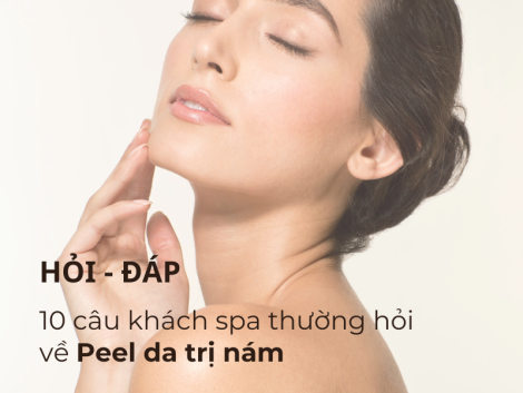 Hỏi - Đáp 10 Câu Khách Spa Thường Hỏi Về Peel Da Trị Nám